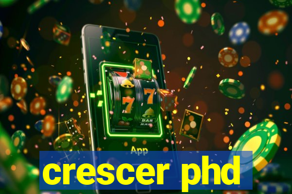 crescer phd